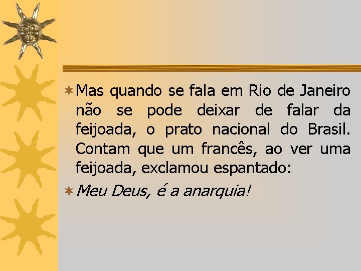 ¬Mas quando se fala em Rio de Janeiro não se pode deixar de falar