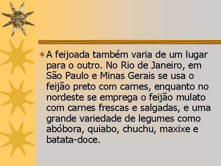 ¬A feijoada também varia de um lugar para o outro. No Rio de Janeiro,