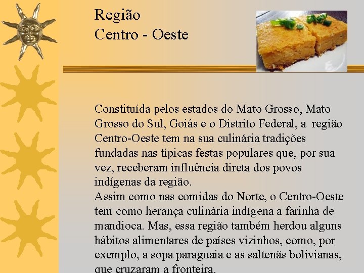 Região Centro - Oeste Constituída pelos estados do Mato Grosso, Mato Grosso do Sul,