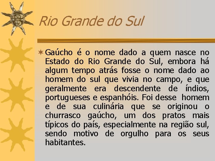 Rio Grande do Sul ¬ Gaúcho é o nome dado a quem nasce no