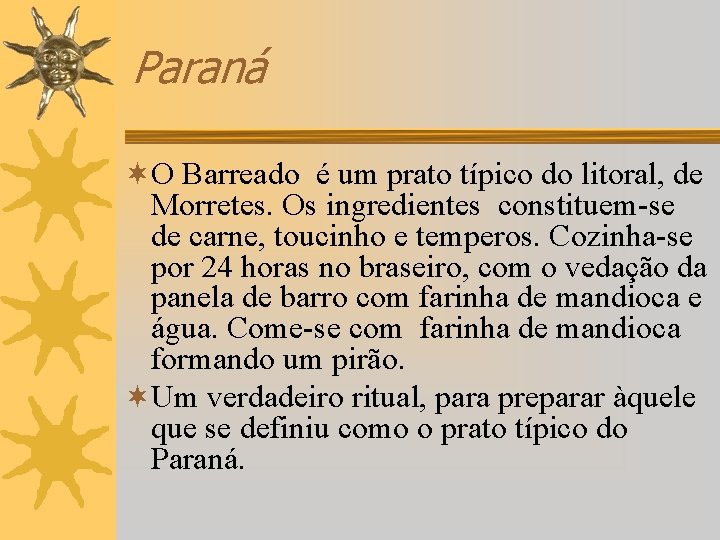 Paraná ¬O Barreado é um prato típico do litoral, de Morretes. Os ingredientes constituem-se