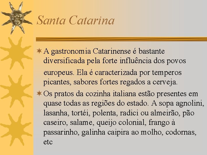 Santa Catarina ¬ A gastronomia Catarinense é bastante diversificada pela forte influência dos povos