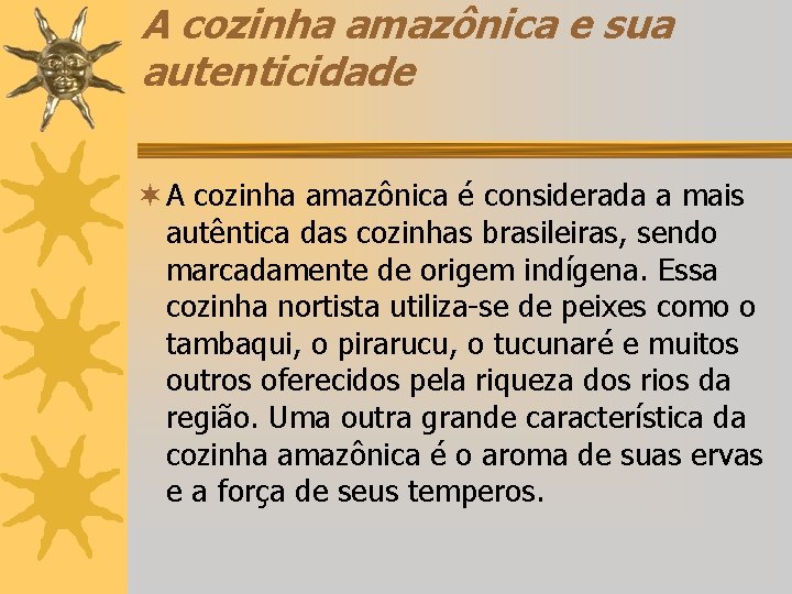 A cozinha amazônica e sua autenticidade ¬ A cozinha amazônica é considerada a mais