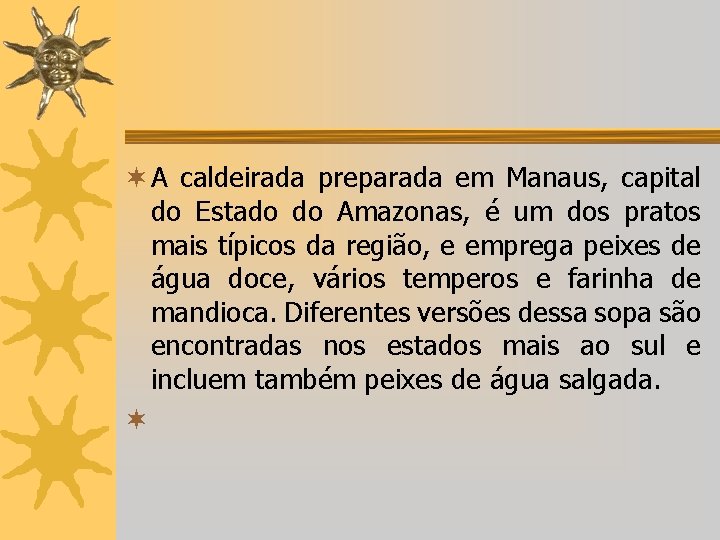 ¬ A caldeirada preparada em Manaus, capital do Estado do Amazonas, é um dos