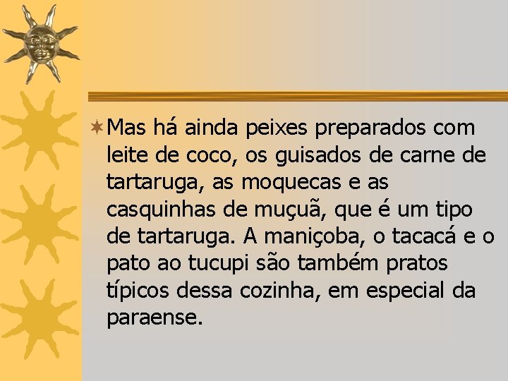 ¬Mas há ainda peixes preparados com leite de coco, os guisados de carne de