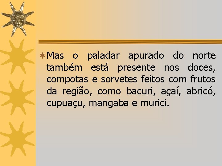 ¬Mas o paladar apurado do norte também está presente nos doces, compotas e sorvetes