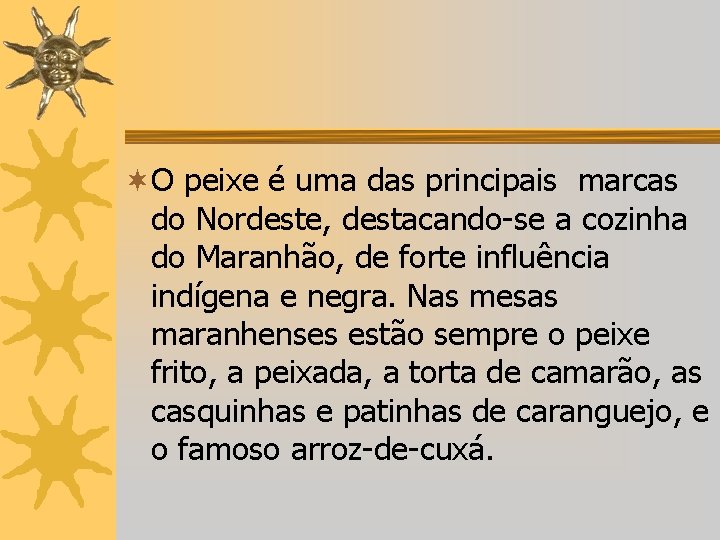 ¬O peixe é uma das principais marcas do Nordeste, destacando-se a cozinha do Maranhão,