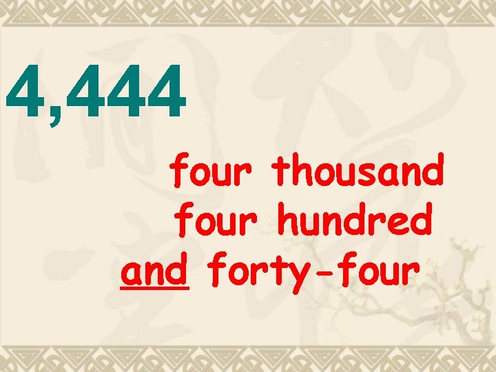 4, 444 four thousand four hundred and forty-four 4, 444 four thousand four hundred and forty-four