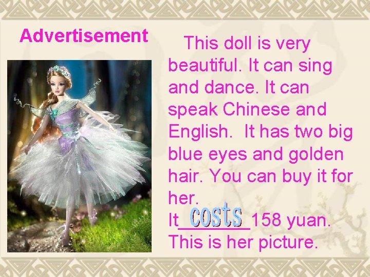 Advertisement This doll is very beautiful. It can sing and dance. It can speak Advertisement This doll is very beautiful. It can sing and dance. It can speak