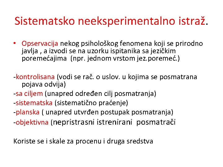 Sistematsko neeksperimentalno istraž. • Opservacija nekog psihološkog fenomena koji se prirodno javlja , a