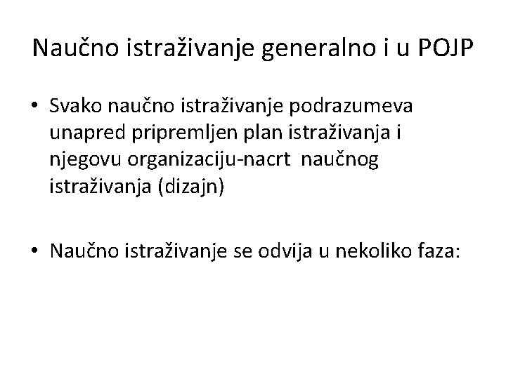 Naučno istraživanje generalno i u POJP • Svako naučno istraživanje podrazumeva unapred pripremljen plan