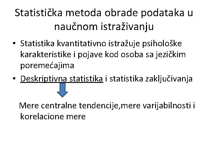 Statistička metoda obrade podataka u naučnom istraživanju • Statistika kvantitativno istražuje psihološke karakteristike i