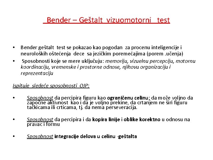 Bender – Geštalt vizuomotorni test • • Bender geštalt test se pokazao kao pogodan