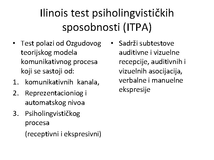 Ilinois test psiholingvističkih sposobnosti (ITPA) • Test polazi od Ozgudovog teorijskog modela komunikativnog procesa