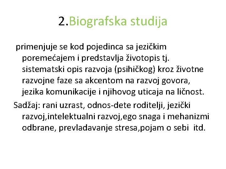 2. Biografska studija primenjuje se kod pojedinca sa jezičkim poremećajem i predstavlja životopis tj.