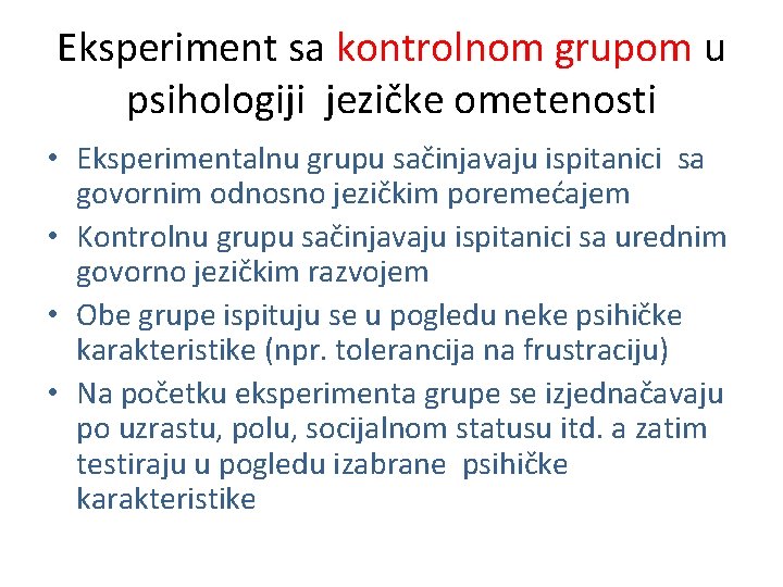 Eksperiment sa kontrolnom grupom u psihologiji jezičke ometenosti • Eksperimentalnu grupu sačinjavaju ispitanici sa