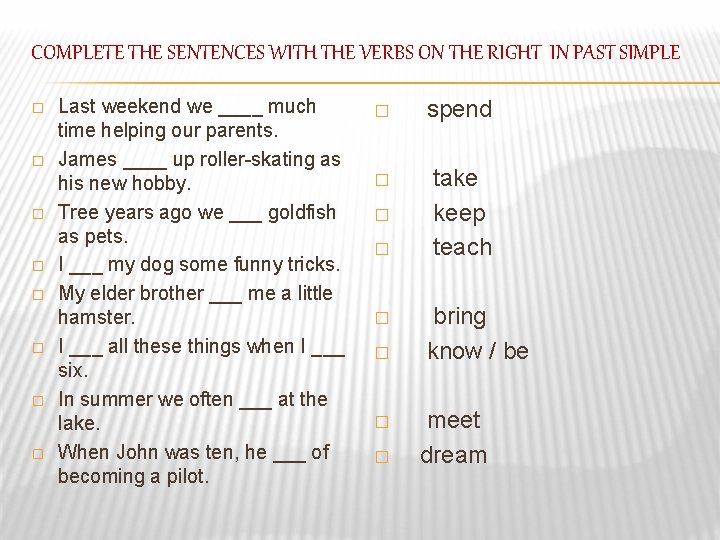 COMPLETE THE SENTENCES WITH THE VERBS ON THE RIGHT IN PAST SIMPLE � �