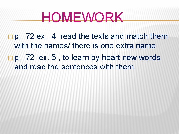  HOMEWORK � p. 72 ex. 4 read the texts and match them with
