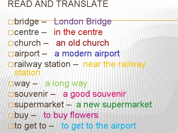 READ AND TRANSLATE � bridge – London Bridge � centre – in the centre