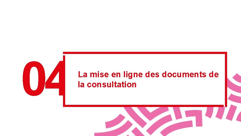 04 La mise en ligne des documents de la consultation 