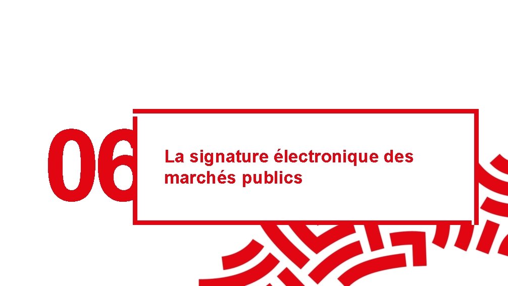 06 La signature électronique des marchés publics 