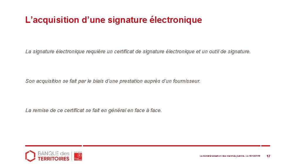 L’acquisition d’une signature électronique La signature électronique requière un certificat de signature électronique et