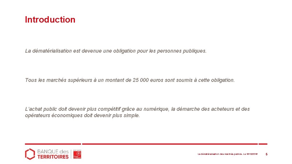 Introduction La dématérialisation est devenue une obligation pour les personnes publiques. Tous les marchés