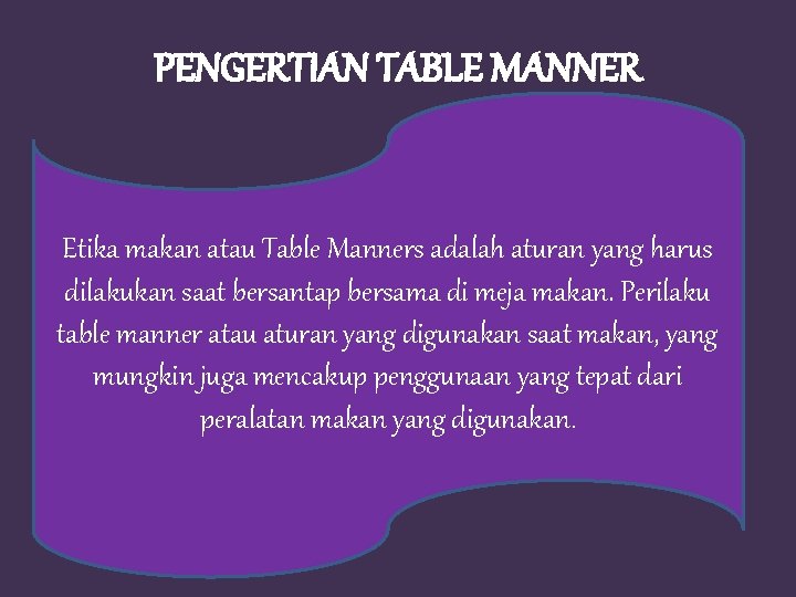 PENGERTIAN TABLE MANNER Etika makan atau Table Manners adalah aturan yang harus dilakukan saat