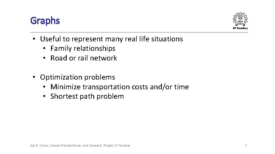 Graphs IIT Bombay • Useful to represent many real life situations • Family relationships Graphs IIT Bombay • Useful to represent many real life situations • Family relationships