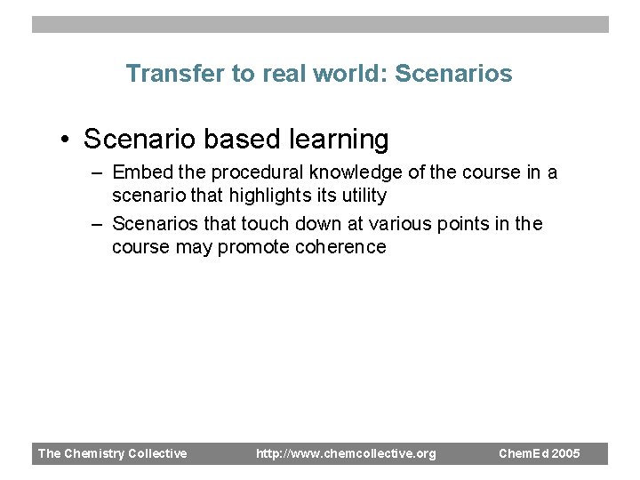 Transfer to real world: Scenarios • Scenario based learning – Embed the procedural knowledge