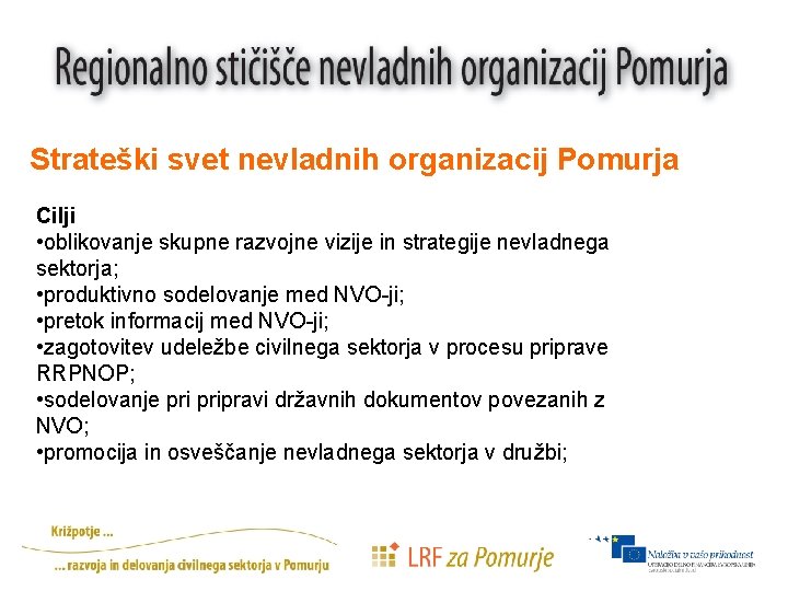 Strateški svet nevladnih organizacij Pomurja Cilji • oblikovanje skupne razvojne vizije in strategije nevladnega