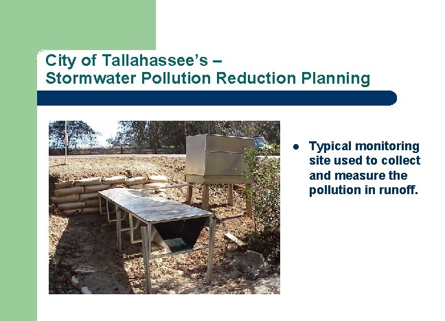 City of Tallahassee’s – Stormwater Pollution Reduction Planning l Typical monitoring site used to