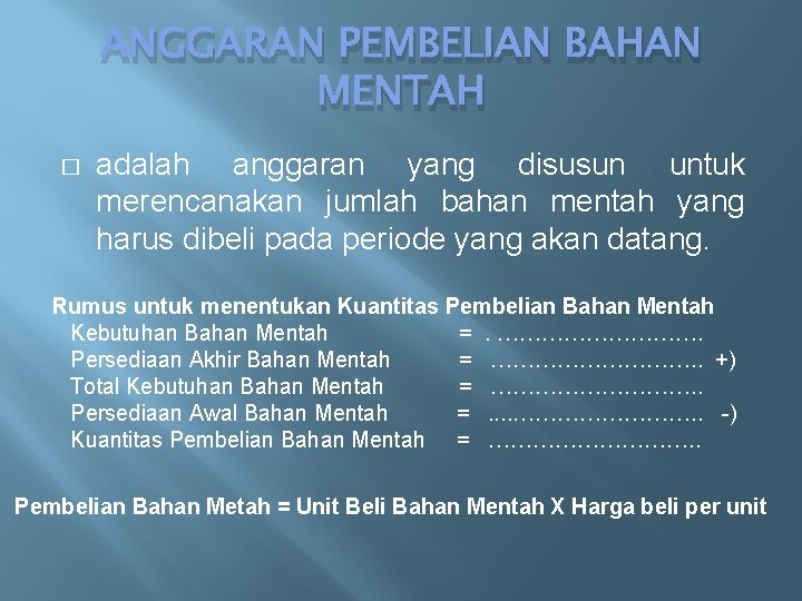 ANGGARAN PEMBELIAN BAHAN MENTAH � adalah anggaran yang disusun untuk merencanakan jumlah bahan mentah