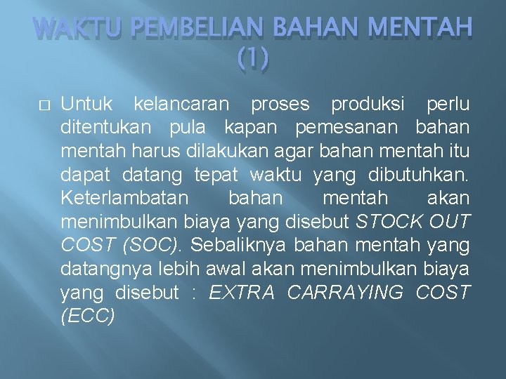 WAKTU PEMBELIAN BAHAN MENTAH (1) � Untuk kelancaran proses produksi perlu ditentukan pula kapan