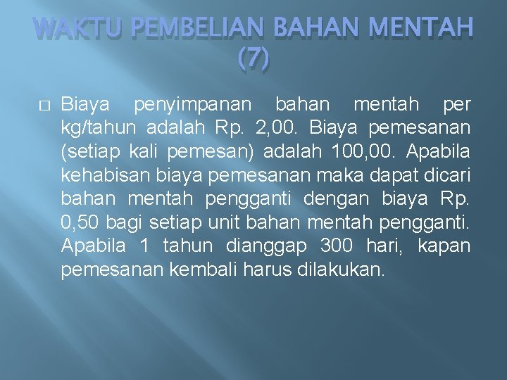 WAKTU PEMBELIAN BAHAN MENTAH (7) � Biaya penyimpanan bahan mentah per kg/tahun adalah Rp.