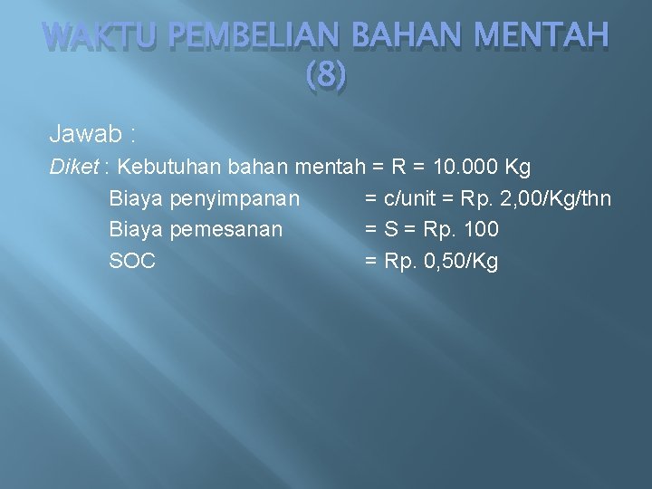 WAKTU PEMBELIAN BAHAN MENTAH (8) Jawab : Diket : Kebutuhan bahan mentah = R WAKTU PEMBELIAN BAHAN MENTAH (8) Jawab : Diket : Kebutuhan bahan mentah = R