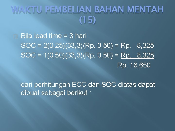 WAKTU PEMBELIAN BAHAN MENTAH (15) � Bila lead time = 3 hari SOC =