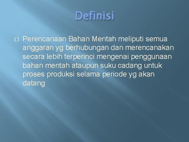 Definisi � Perencanaan Bahan Mentah meliputi semua anggaran yg berhubungan dan merencanakan secara lebih