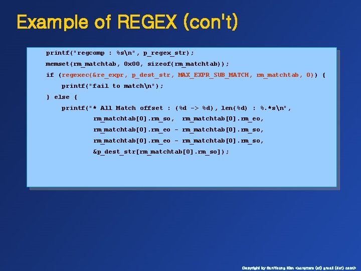 Example of REGEX (con't) printf("regcomp : %sn", p_regex_str); memset(rm_matchtab, 0 x 00, sizeof(rm_matchtab)); if