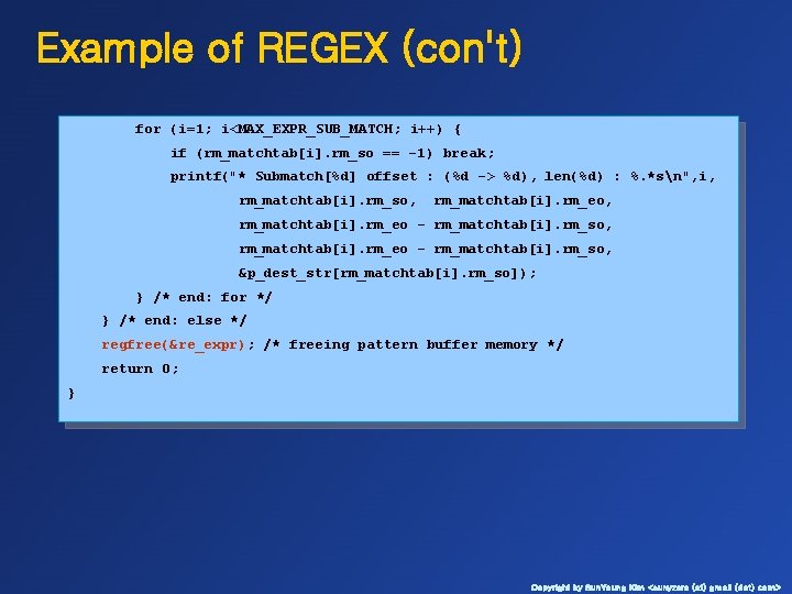 Example of REGEX (con't) for (i=1; i<MAX_EXPR_SUB_MATCH; i++) { if (rm_matchtab[i]. rm_so == -1)