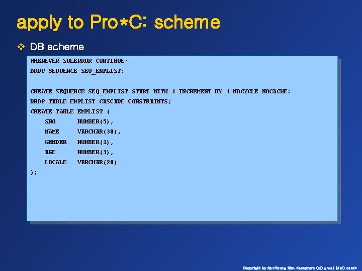 apply to Pro*C: scheme v DB scheme WHENEVER SQLERROR CONTINUE; DROP SEQUENCE SEQ_EMPLIST; CREATE