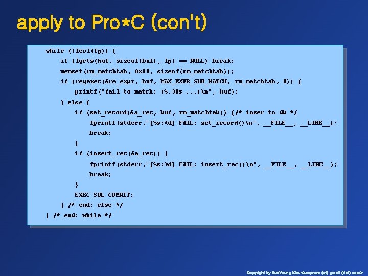 apply to Pro*C (con't) while (!feof(fp)) { if (fgets(buf, sizeof(buf), fp) == NULL) break;