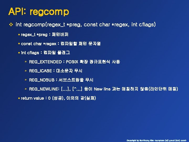 API: regcomp v int regcomp(regex_t *preg, const char *regex, int cflags) § regex_t *preg