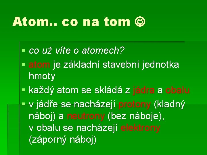 Atom. . co na tom § co už víte o atomech? § atom je