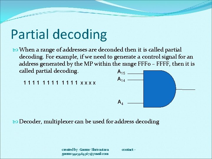 Partial decoding When a range of addresses are deconded then it is called partial