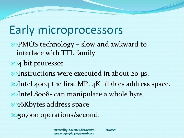 Early microprocessors PMOS technology – slow and awkward to interface with TTL family 4