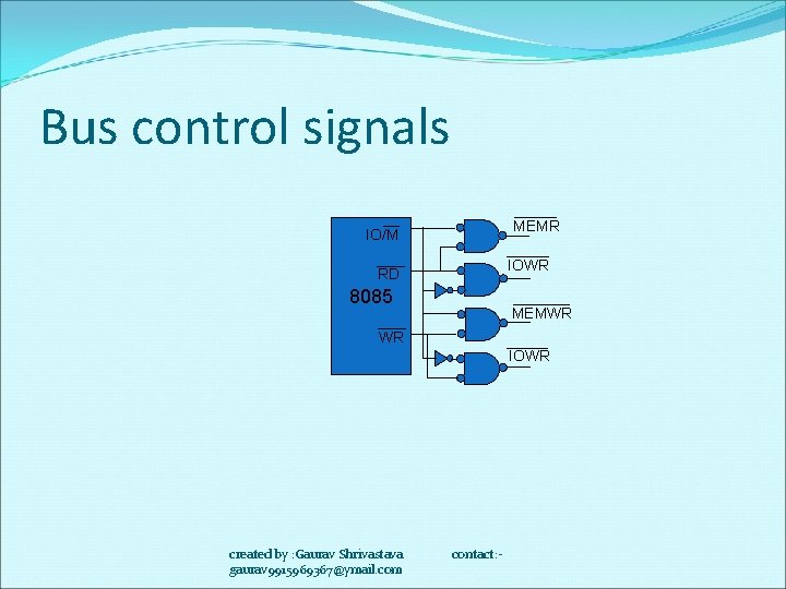 Bus control signals MEMR IO/M IOWR RD 8085 MEMWR WR IOWR created by :