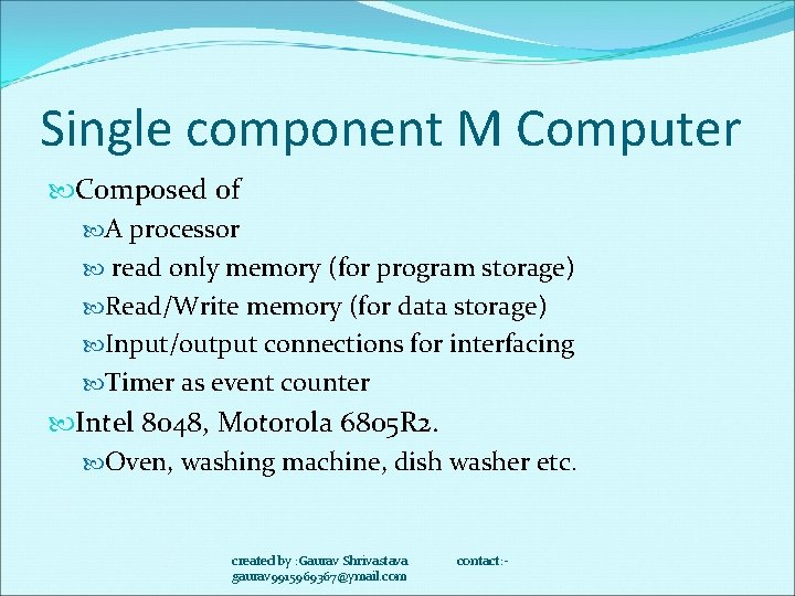 Single component M Computer Composed of A processor read only memory (for program storage)