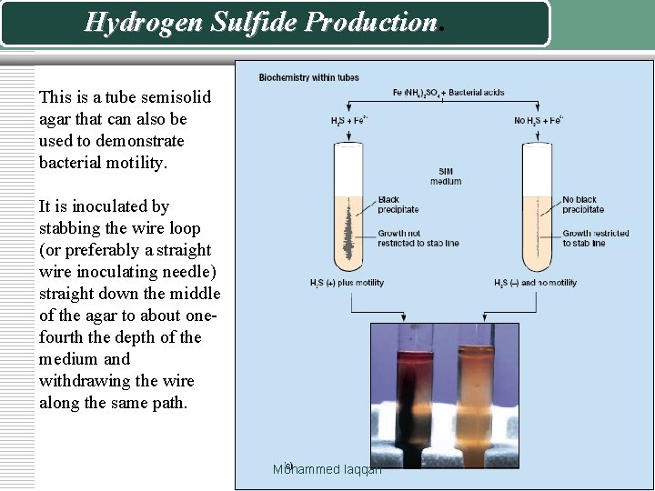 Hydrogen Sulfide Production This is a tube semisolid agar that can also be used