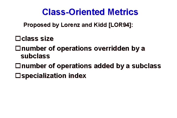Class-Oriented Metrics Proposed by Lorenz and Kidd [LOR 94]: class size number of operations